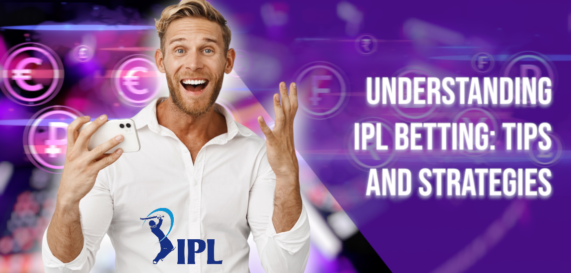 Understanding IPL Betting: Tips and Strategies