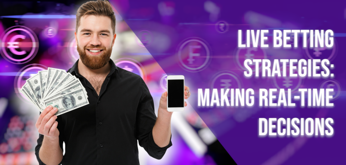 Live Betting Strategies: Making Real-Time Decisions