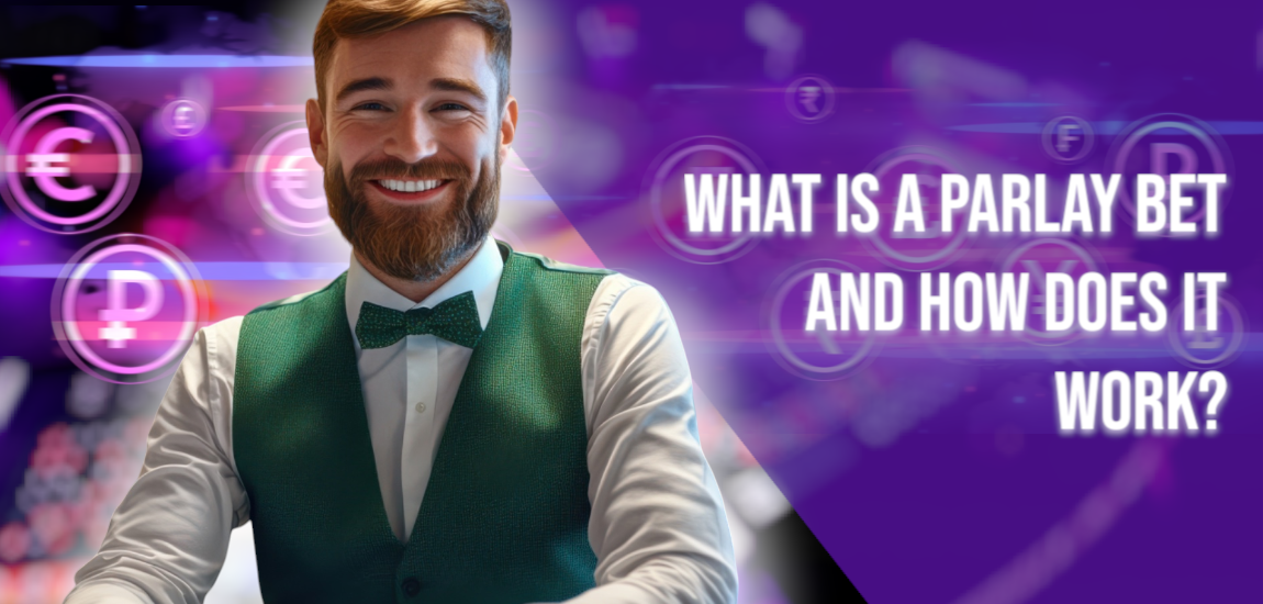 What Is a Parlay Bet and How Does It Work?