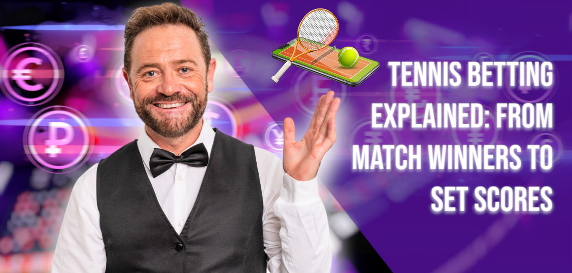 Tennis Betting Explained: From Match Winners to Set Scores